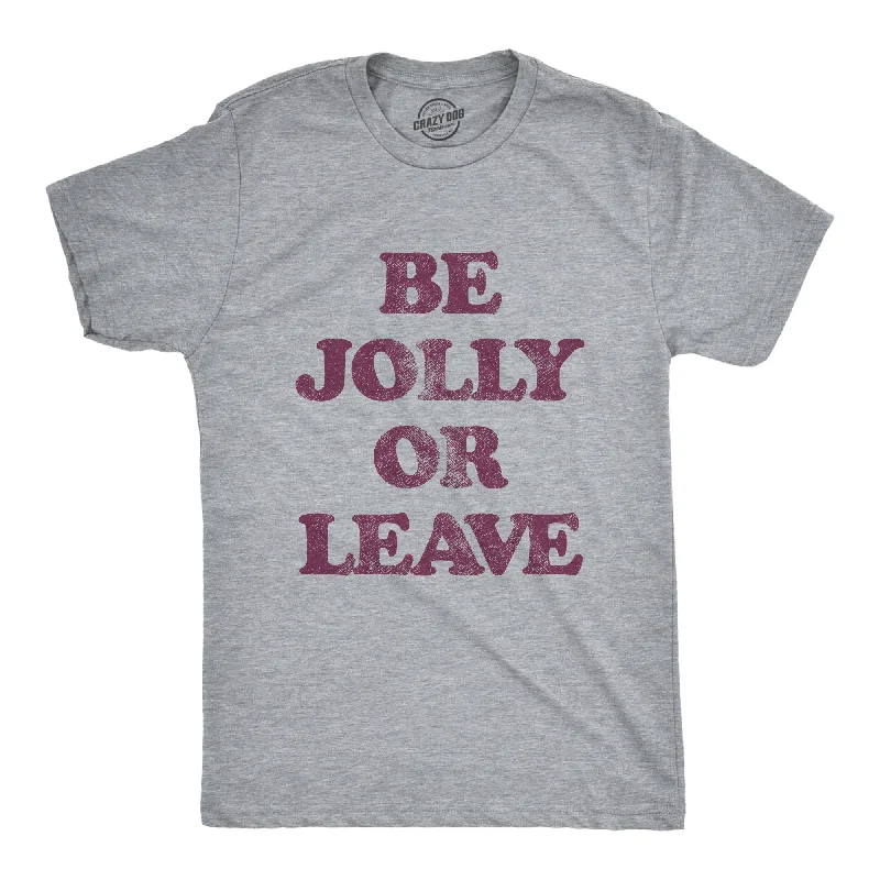 Men's mock - neck t - shirts with a modern and sleek styleBe Jolly Or Leave Men's T Shirt Men's mock - neck t - shirts with a modern and sleek styleBe Jolly Or Leave Men's T Shirt