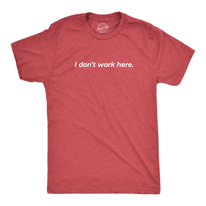 Men's mock - neck t - shirts with a modern and sleek styleI Don't Work Here Men's T Shirt Men's mock - neck t - shirts with a modern and sleek styleI Don't Work Here Men's T Shirt