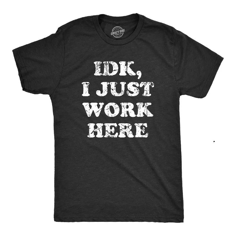 Men's organic cotton crew - neck t - shirts for everyday comfortIDK I Just Work Here Men's T Shirt Men's organic cotton crew - neck t - shirts for everyday comfortIDK I Just Work Here Men's T Shirt