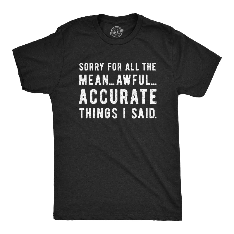 Men's v - neck muscle t - shirts for a body - building aestheticSorry For All The Mean Awful Accurate Things I Said Men's T Shirt Men's v - neck muscle t - shirts for a body - building aestheticSorry For All The Mean Awful Accurate Things I Said Men's T Shirt