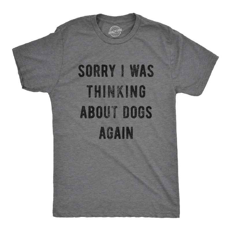 Men's plus - size pocket t - shirts with a classic lookSorry I Was Thinking About Dogs Again Men's T Shirt Men's plus - size pocket t - shirts with a classic lookSorry I Was Thinking About Dogs Again Men's T Shirt