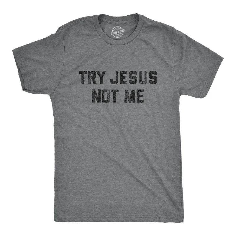 Men's distressed denim - look t - shirts with a rugged appealTry Jesus Not Me Men's T Shirt Men's distressed denim - look t - shirts with a rugged appealTry Jesus Not Me Men's T Shirt