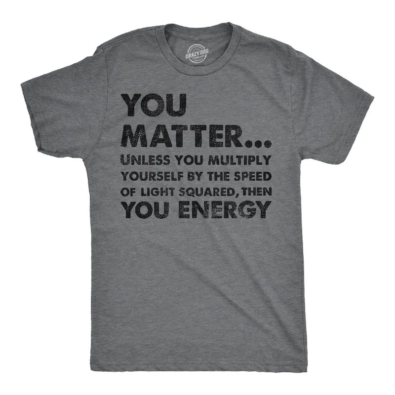 Men's long - sleeve henley t - shirts with button - down placketsYou Matter Unless You Multiply Yourself By The Speed Of Light Squared Then You Energy Men's T Shirt Men's long - sleeve henley t - shirts with button - down placketsYou Matter Unless You Multiply Yourself By The Speed Of Light Squared Then You Energy Men's T Shirt